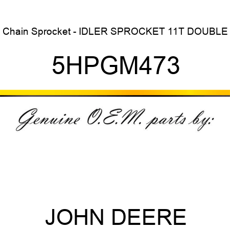 Chain Sprocket - IDLER SPROCKET 11T DOUBLE 5HPGM473