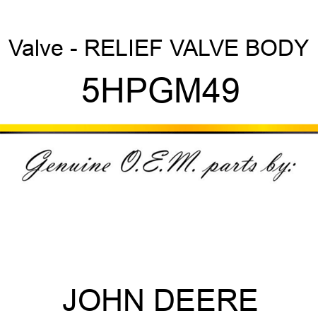 Valve - RELIEF VALVE BODY 5HPGM49