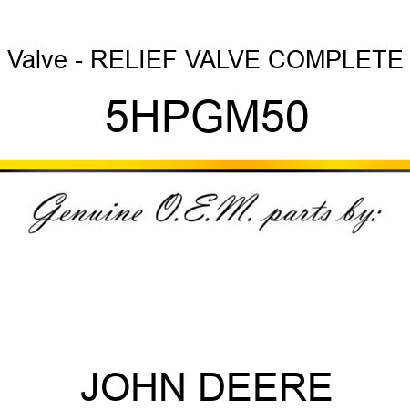 Valve - RELIEF VALVE COMPLETE 5HPGM50