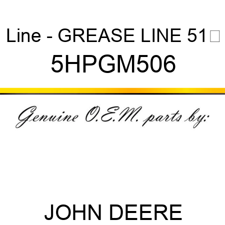 Line - GREASE LINE 51 5HPGM506