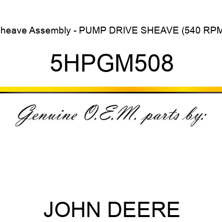 Sheave Assembly - PUMP DRIVE SHEAVE (540 RPM) 5HPGM508