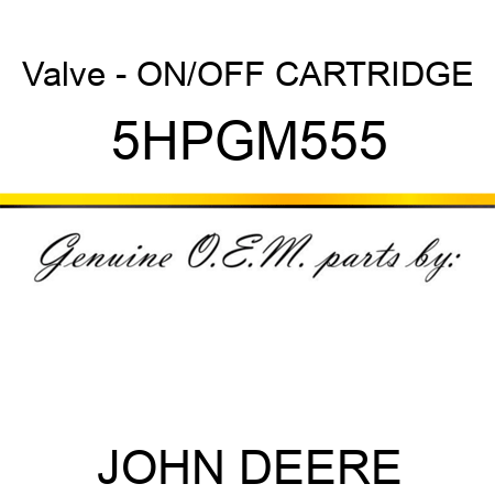 Valve - ON/OFF CARTRIDGE 5HPGM555