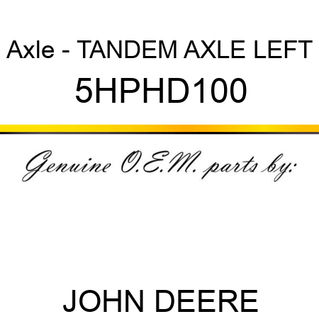 Axle - TANDEM AXLE LEFT 5HPHD100