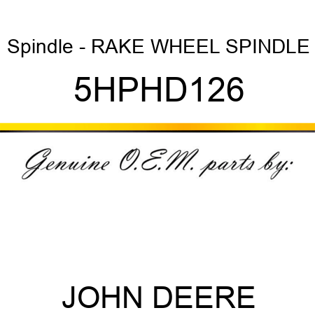 Spindle - RAKE WHEEL SPINDLE 5HPHD126