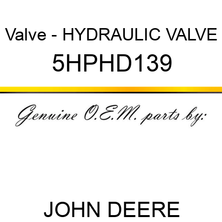Valve - HYDRAULIC VALVE 5HPHD139
