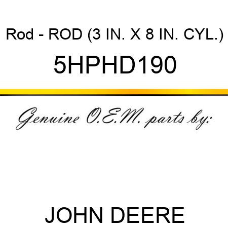 Rod - ROD (3 IN. X 8 IN. CYL.) 5HPHD190