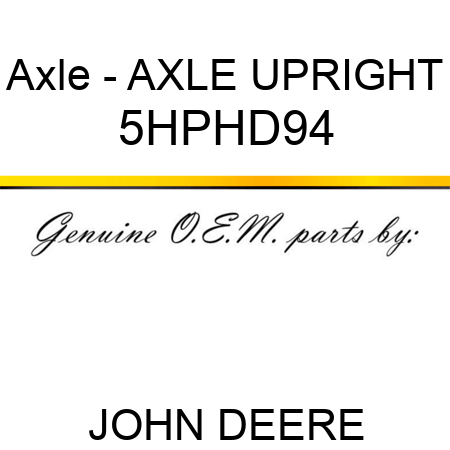 Axle - AXLE UPRIGHT 5HPHD94