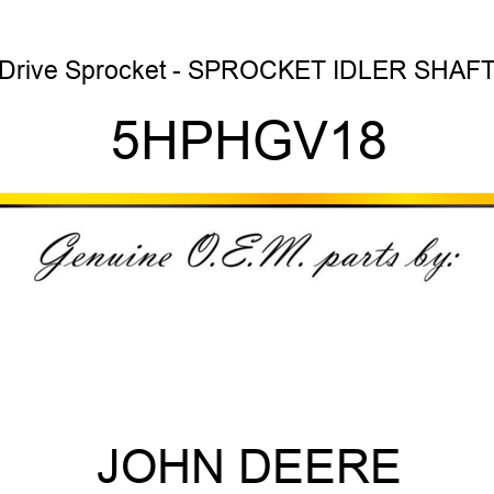 Drive Sprocket - SPROCKET IDLER SHAFT 5HPHGV18