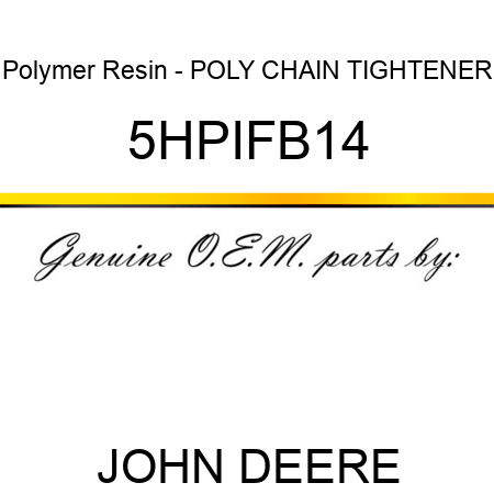 Polymer Resin - POLY CHAIN TIGHTENER 5HPIFB14