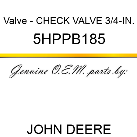 Valve - CHECK VALVE 3/4-IN. 5HPPB185