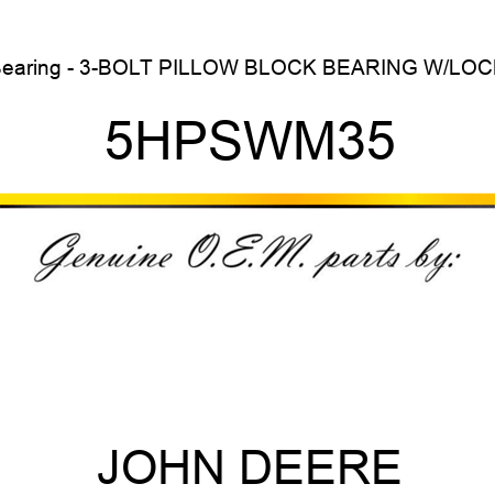 Bearing - 3-BOLT PILLOW BLOCK BEARING W/LOCK 5HPSWM35