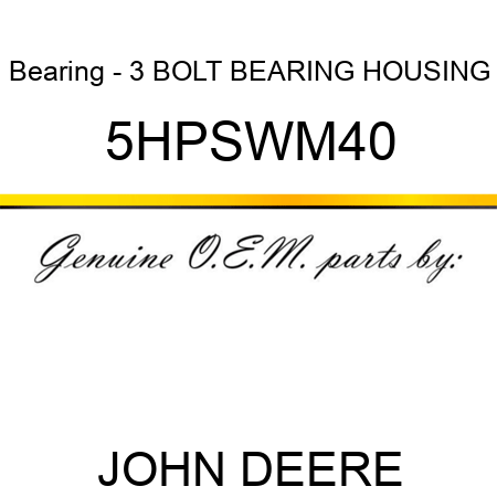 Bearing - 3 BOLT BEARING HOUSING 5HPSWM40