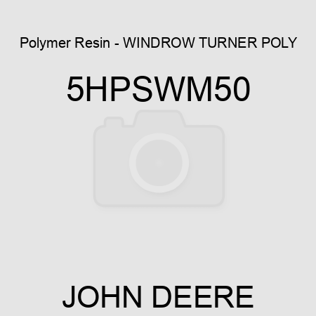 Polymer Resin - WINDROW TURNER POLY 5HPSWM50