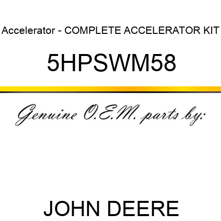 Accelerator - COMPLETE ACCELERATOR KIT 5HPSWM58