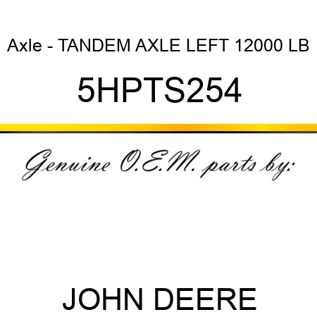 Axle - TANDEM AXLE LEFT 12000 LB 5HPTS254