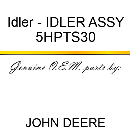 Idler - IDLER ASSY 5HPTS30