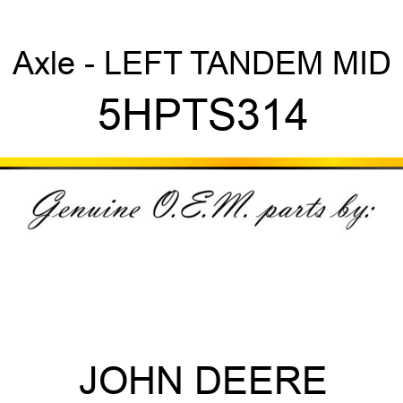 Axle - LEFT TANDEM MID 5HPTS314