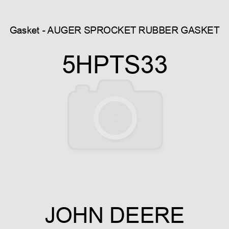 Gasket - AUGER SPROCKET RUBBER GASKET 5HPTS33