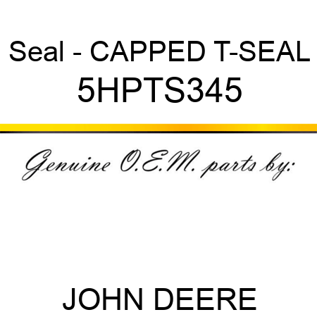 Seal - CAPPED T-SEAL 5HPTS345