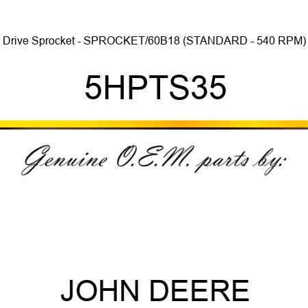 Drive Sprocket - SPROCKET/60B18 (STANDARD - 540 RPM) 5HPTS35