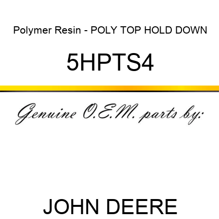 Polymer Resin - POLY TOP HOLD DOWN 5HPTS4