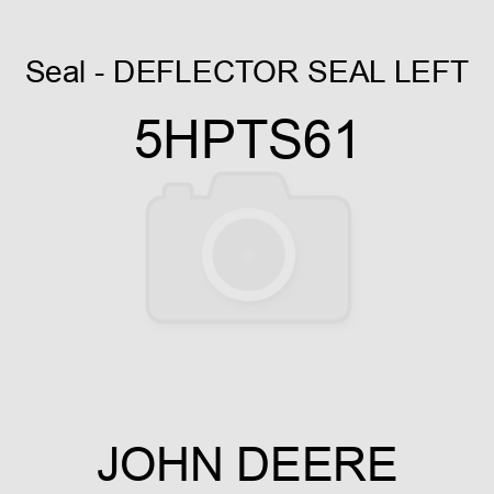Seal - DEFLECTOR SEAL LEFT 5HPTS61