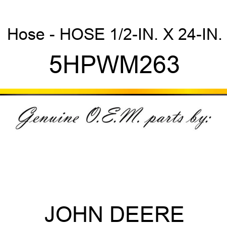 Hose - HOSE 1/2-IN. X 24-IN. 5HPWM263