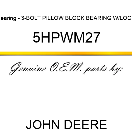 Bearing - 3-BOLT PILLOW BLOCK BEARING W/LOCK 5HPWM27