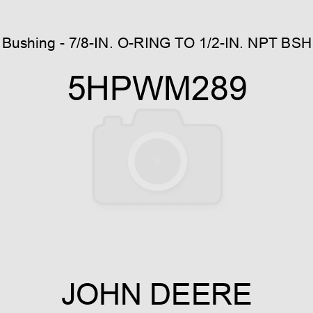 Bushing - 7/8-IN. O-RING TO 1/2-IN. NPT BSH 5HPWM289