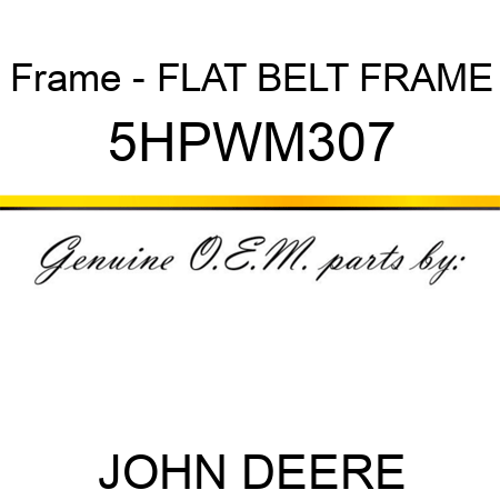 Frame - FLAT BELT FRAME 5HPWM307