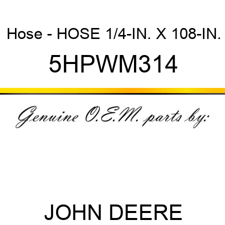 Hose - HOSE 1/4-IN. X 108-IN. 5HPWM314