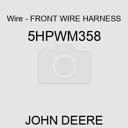 Wire - FRONT WIRE HARNESS 5HPWM358