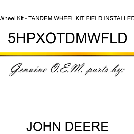 Wheel Kit - TANDEM WHEEL KIT, FIELD INSTALLED, 5HPXOTDMWFLD