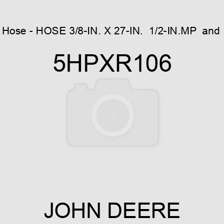 Hose - HOSE 3/8-IN. X 27-IN.  1/2-IN.MP & 5HPXR106