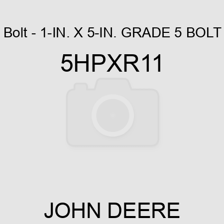 Bolt - 1-IN. X 5-IN. GRADE 5 BOLT 5HPXR11