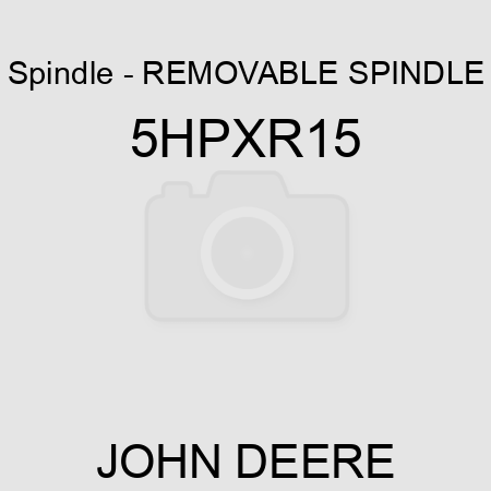 Spindle - REMOVABLE SPINDLE 5HPXR15