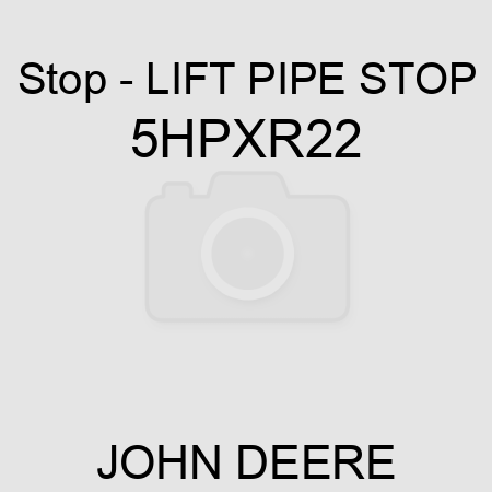 Stop - LIFT PIPE STOP 5HPXR22