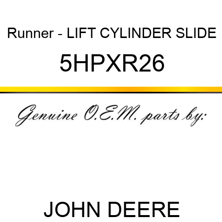 Runner - LIFT CYLINDER SLIDE 5HPXR26
