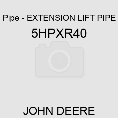 Pipe - EXTENSION LIFT PIPE 5HPXR40