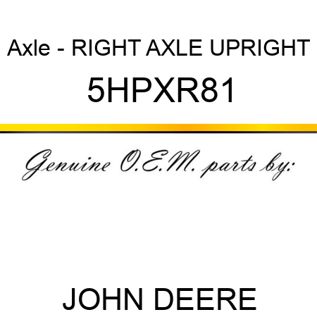 Axle - RIGHT AXLE UPRIGHT 5HPXR81