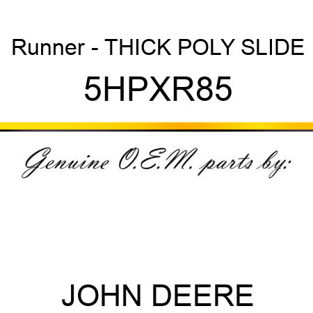 Runner - THICK POLY SLIDE 5HPXR85
