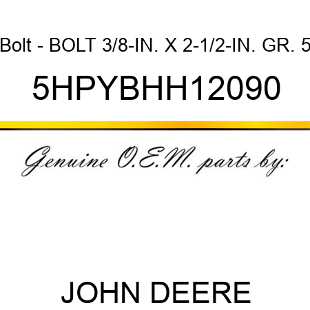 Bolt - BOLT, 3/8-IN. X 2-1/2-IN. GR. 5 5HPYBHH12090