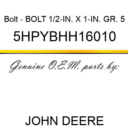 Bolt - BOLT, 1/2-IN. X 1-IN. GR. 5 5HPYBHH16010