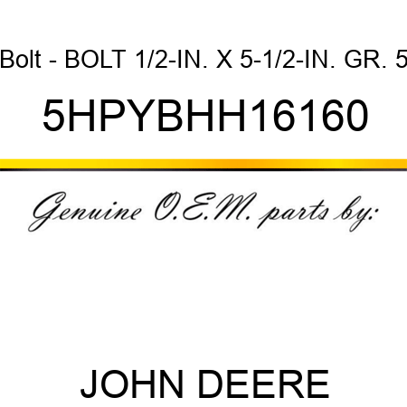Bolt - BOLT, 1/2-IN. X 5-1/2-IN. GR. 5 5HPYBHH16160