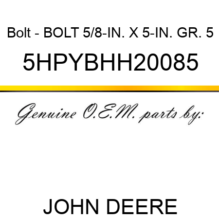 Bolt - BOLT, 5/8-IN. X 5-IN. GR. 5 5HPYBHH20085