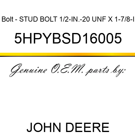 Bolt - STUD BOLT, 1/2-IN.-20 UNF X 1-7/8-I 5HPYBSD16005