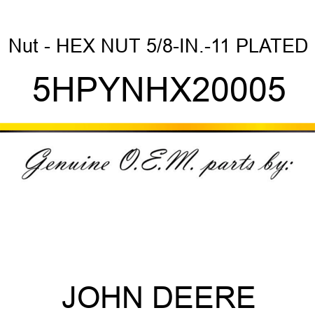 Nut - HEX NUT, 5/8-IN.-11 PLATED 5HPYNHX20005