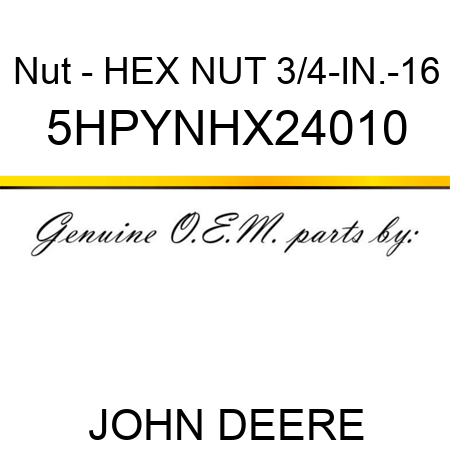 Nut - HEX NUT, 3/4-IN.-16 5HPYNHX24010
