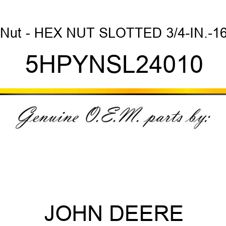 Nut - HEX NUT, SLOTTED, 3/4-IN.-16 5HPYNSL24010