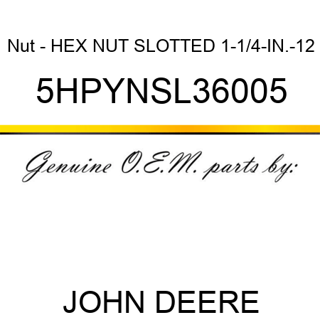 Nut - HEX NUT, SLOTTED, 1-1/4-IN.-12 5HPYNSL36005